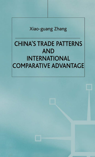 China's Trade Patterns and International Comparative Advantage (Studies on the Chinese Economy)