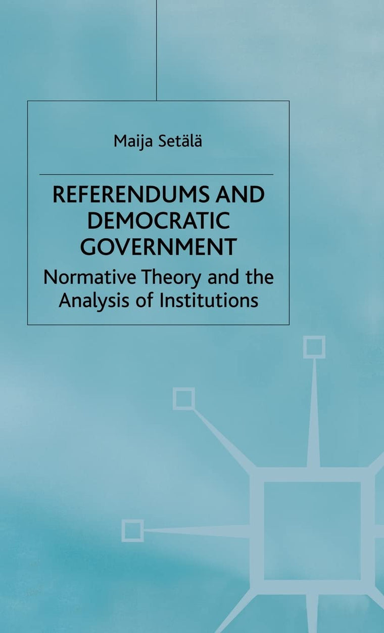 Referendums and Democratic Government: Normative Theory and the Analysis of Institutions