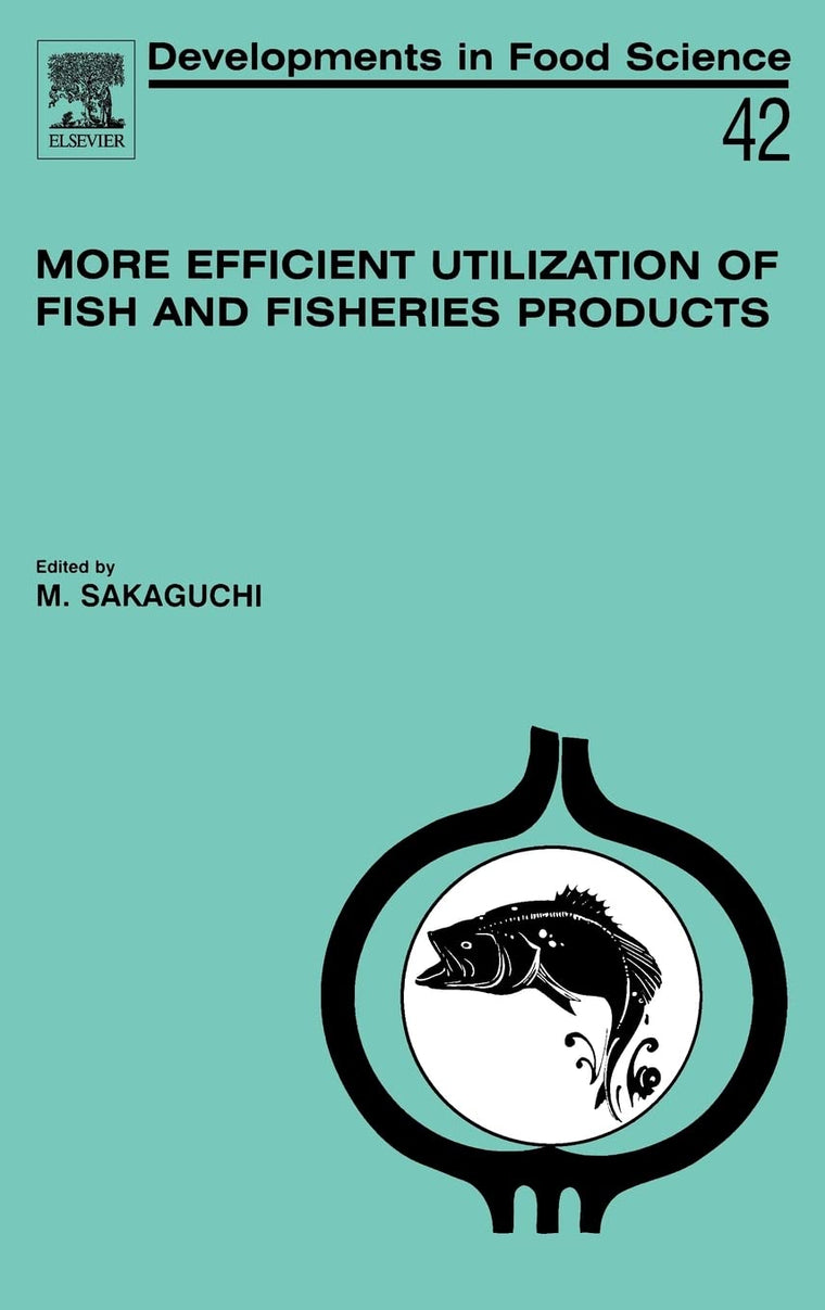 More Efficient Utilization of Fish and Fisheries Products (Volume 42) (Developments in Food Science, Volume 42)