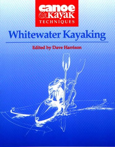 Whitewater Kayaking (Canoe & Kayak Techniques)