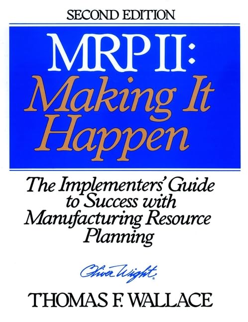 M.R.P. II: Making It Happen : The Implementers' Guide to Suc