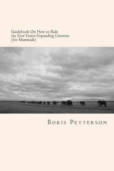 Guidebook On How to Rule the Ever Faster-Expanding Universe (for Mammals)