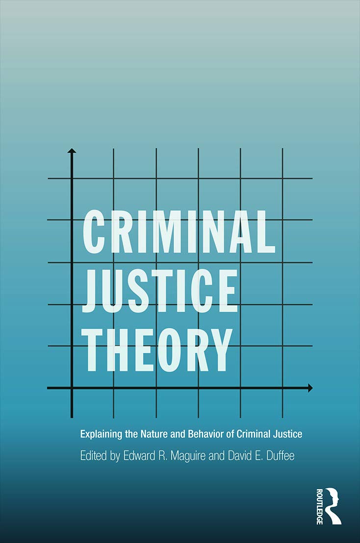 Criminal Justice Theory: Explaining the Nature and Behavior