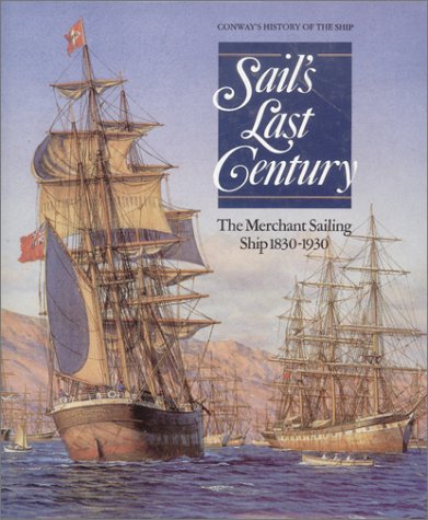 Sail's Last Century: The Merchant Sailing Ship, 1830-1930 (Conway's History of the Ship)