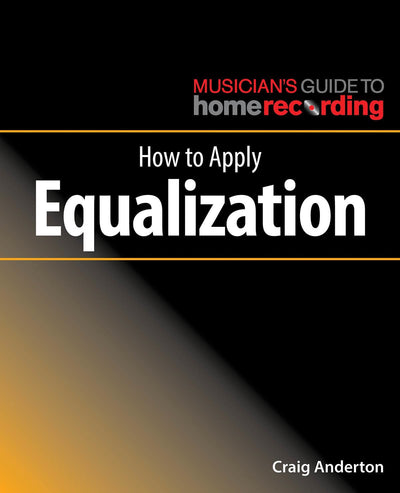 How to Apply Equalization (The Musician's Guide to Home Recording)