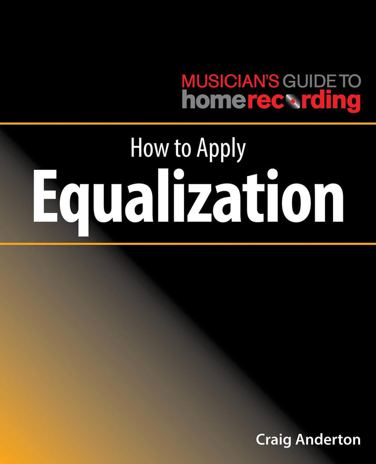 How to Apply Equalization (The Musician's Guide to Home Recording)