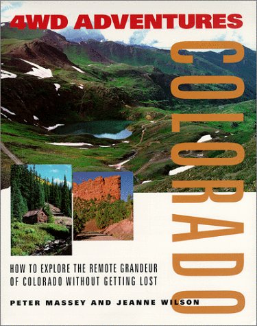 4WD Adventures: Colorado- How to Explore the Remote Grandeur of Colorado Without Getting Lost