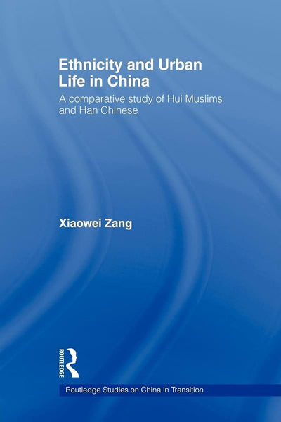 Ethnicity and Urban Life in China (Routledge Studies on China in Transition)