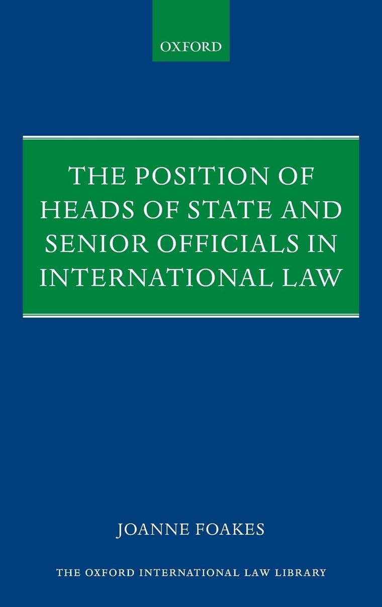 The Position of Heads of State and Senior Officials in International Law (Oxford International Law Library)