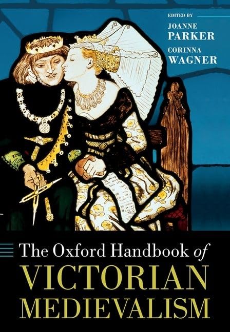 The Oxford Handbook of Victorian Medievalism (Oxford Handbooks)