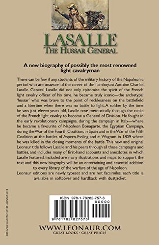 Lasalle-the Hussar General: the Life & Times of Napoleon's Finest Commander of Light Cavalry, 1775-1809
