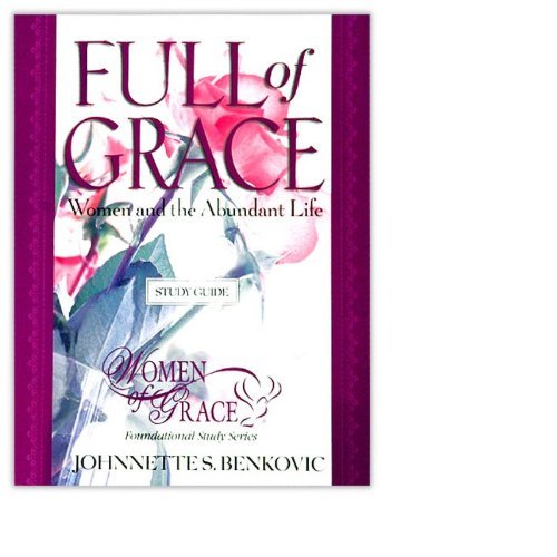 Full of Grace : Women and the Abundant Life Women of Grace Foundational Study Study Guide