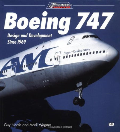 Boeing 747: Design and Development Since 1969 (Jetliner History)