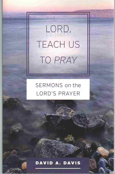 Lord, Teach Us to Pray: Sermons on the Lord's Prayer