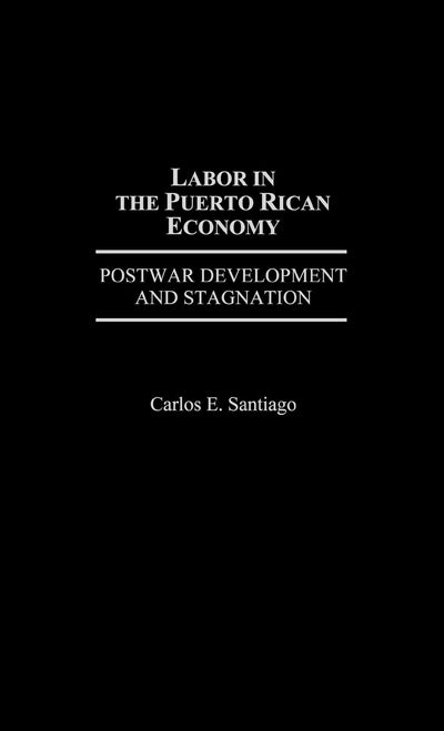 Labor in the Puerto Rican Economy: Postwar Development and Stagnation