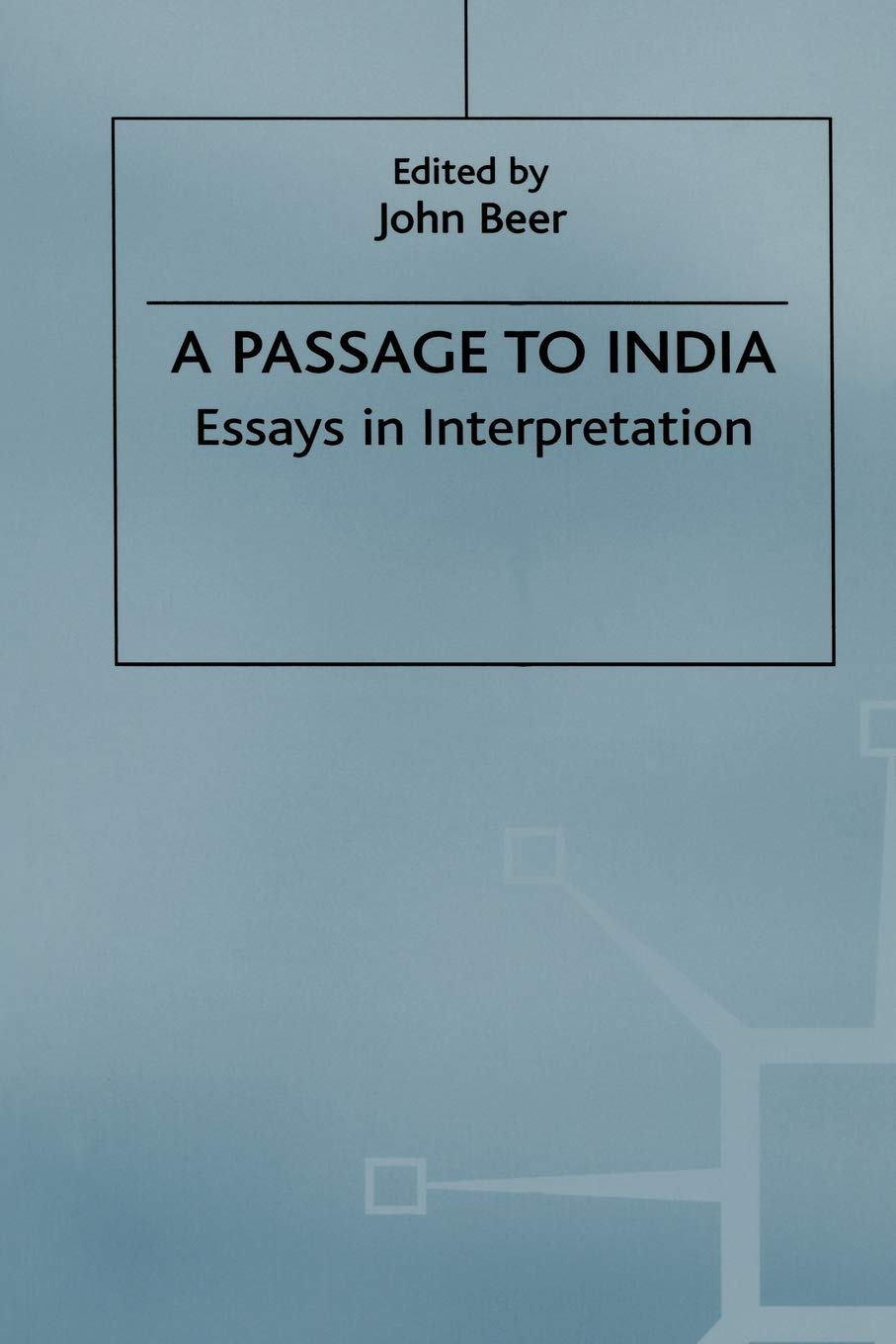 A Passage to India: Essays in Interpretation