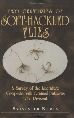 Two Centuries of Soft-Hackled Flies: A Survey of the Literature Complete with Original Patterns:1747-Present
