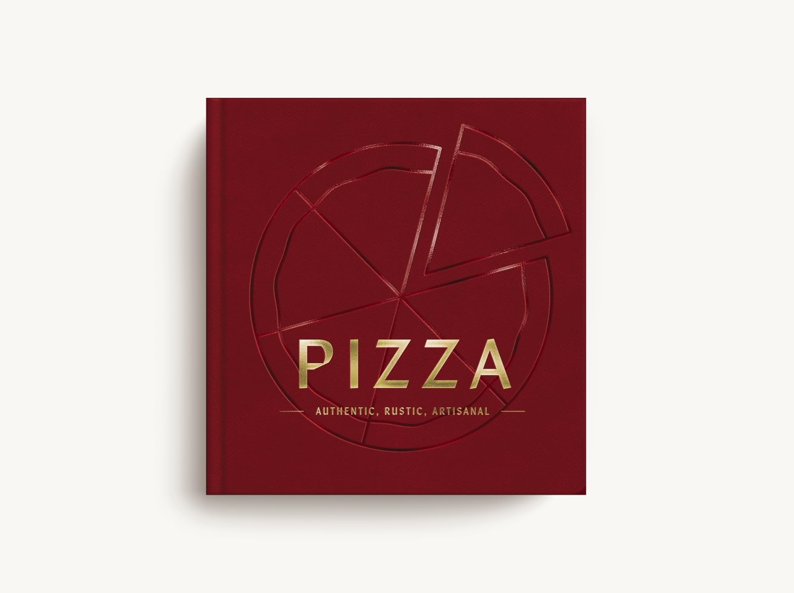 PIZZA: Authentic, Rustic, Artisanal