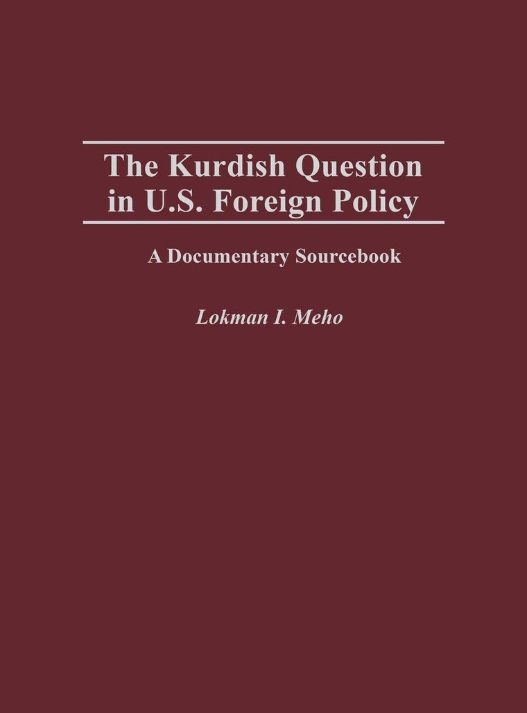 The Kurdish Question in U.S. Foreign Policy: A Documentary Sourcebook (Documentary Reference Collections)