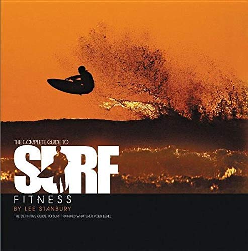 The Complete Guide to Surf Fitness: The Definitive Guide to