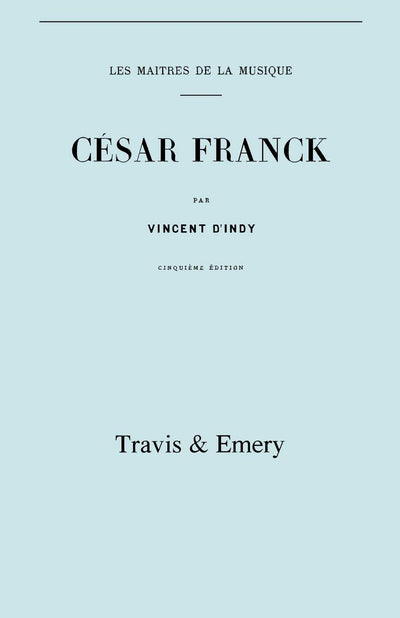 César Franck, cinquime édition. (Facsimile 1910). (Cesar Franck). (French Edition)