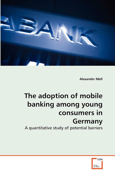 The adoption of mobile banking among young consumers in Germany: A quantitative study of potential barriers