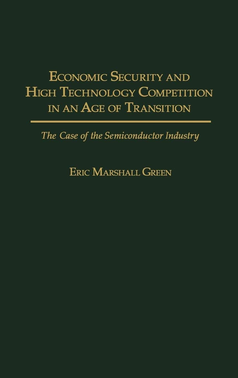 Economic Security and High Technology Competition in an Age of Transition: The Case of the Semiconductor Industry