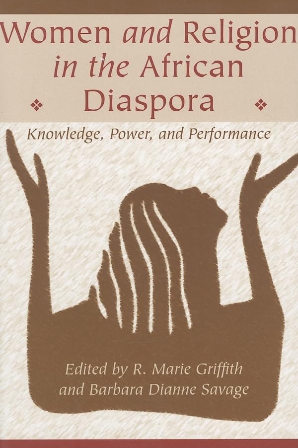Women and Religion in the African Diaspora: Knowledge, Power, and Performance (Lived Religions)