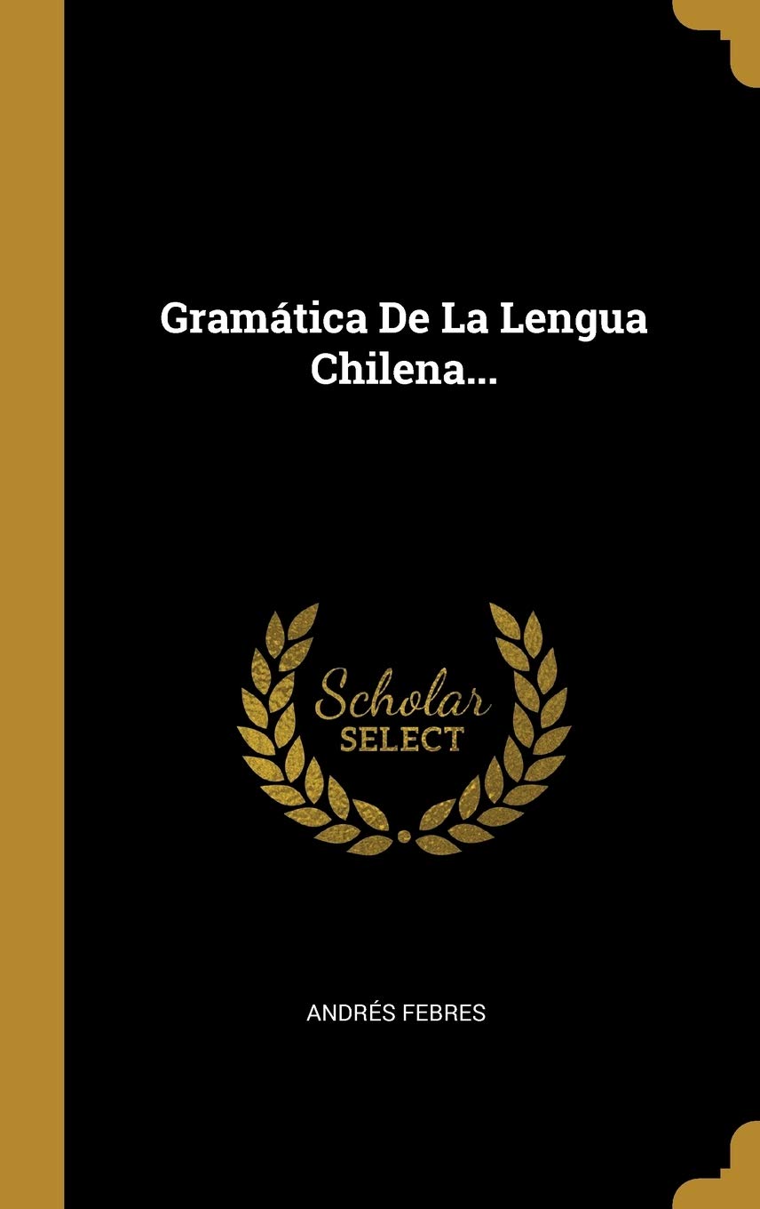Gramática De La Lengua Chilena... (Spanish Edition)