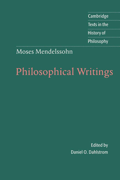 Moses Mendelssohn: Philosophical Writings (Cambridge Texts in the History of Philosophy)