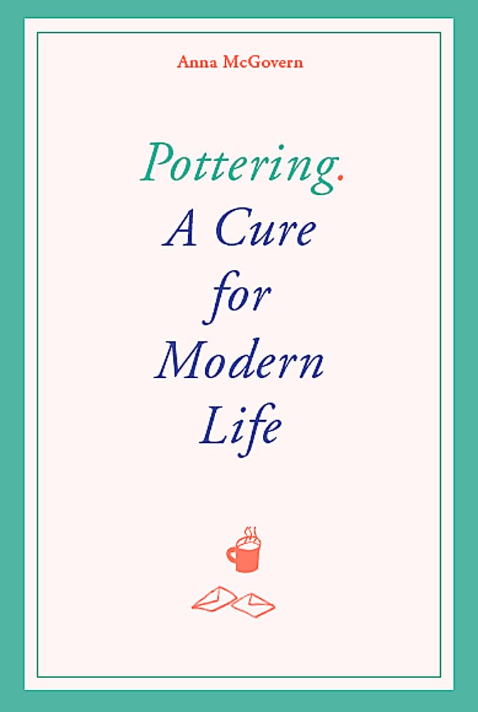 Pottering: A Cure for Modern Life