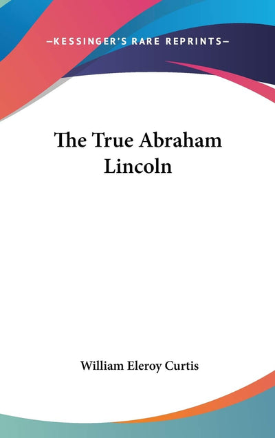 The True Abraham Lincoln