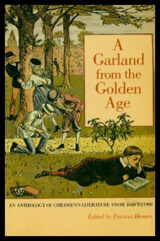 A Garland From the Golden Age: An Anthology of Children's Literature from 1850 to 1900