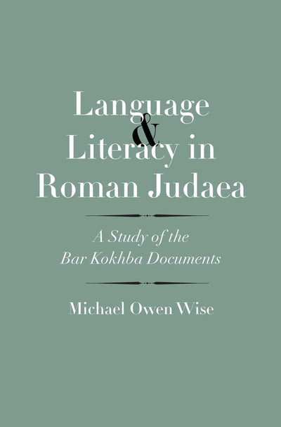 Language and Literacy in Roman Judaea: A Study of the Bar Kokhba Documents (The Anchor Yale Bible Reference Library)
