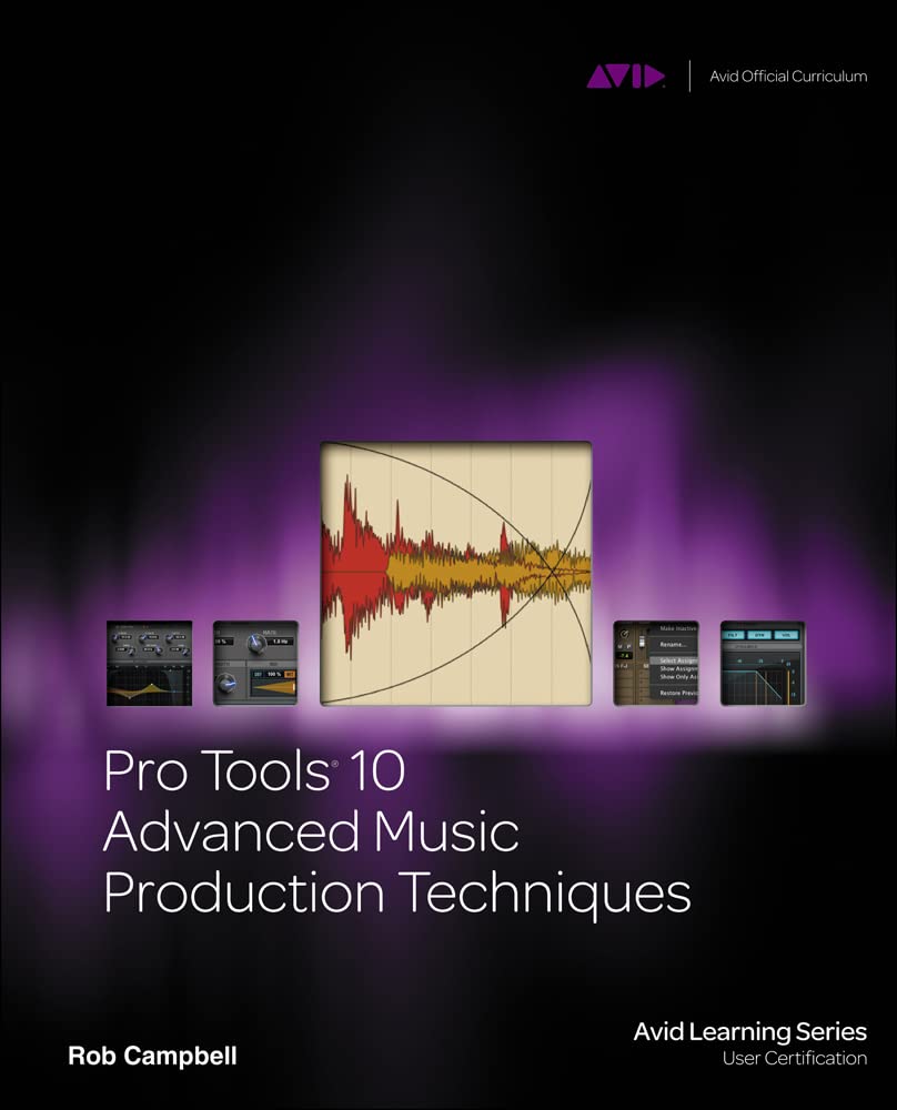Pro Tools 10 Advanced Music Production Techniques (Avid Learning Series)