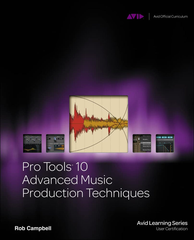 Pro Tools 10 Advanced Music Production Techniques (Avid Learning Series)