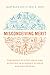 Misconceiving Merit: Paradoxes of Excellence and Devotion in Academic Science and Engineering