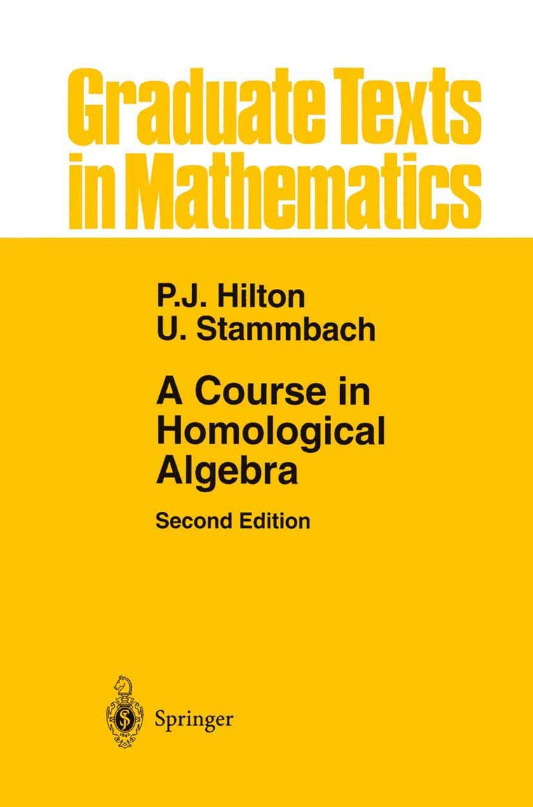 A Course in Homological Algebra (Graduate Texts in Mathematics, 4)