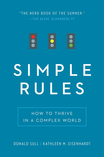 Simple Rules: How to Thrive in a Complex World by Sull, Dona