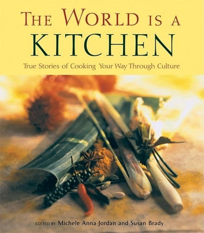 The World Is a Kitchen: Cooking Your Way Through Culture