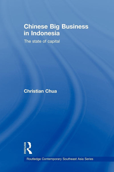 Chinese Big Business in Indonesia (Routledge Contemporary Southeast Asia Series)