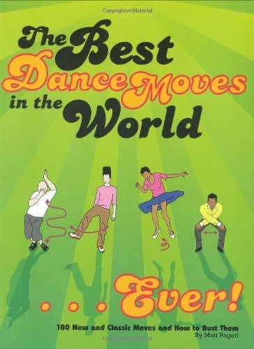 The Best Dance Moves in the World...Ever!: 100 New and Classic Moves and How to Bust Them
