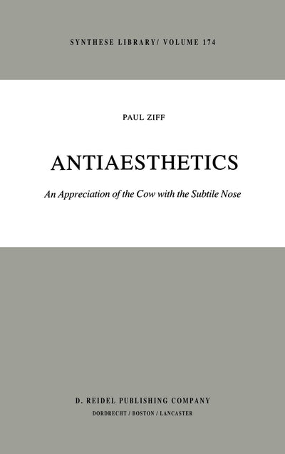 Antiaesthetics: An Appreciation of the Cow with the Subtile Nose (Synthese Library, 174)