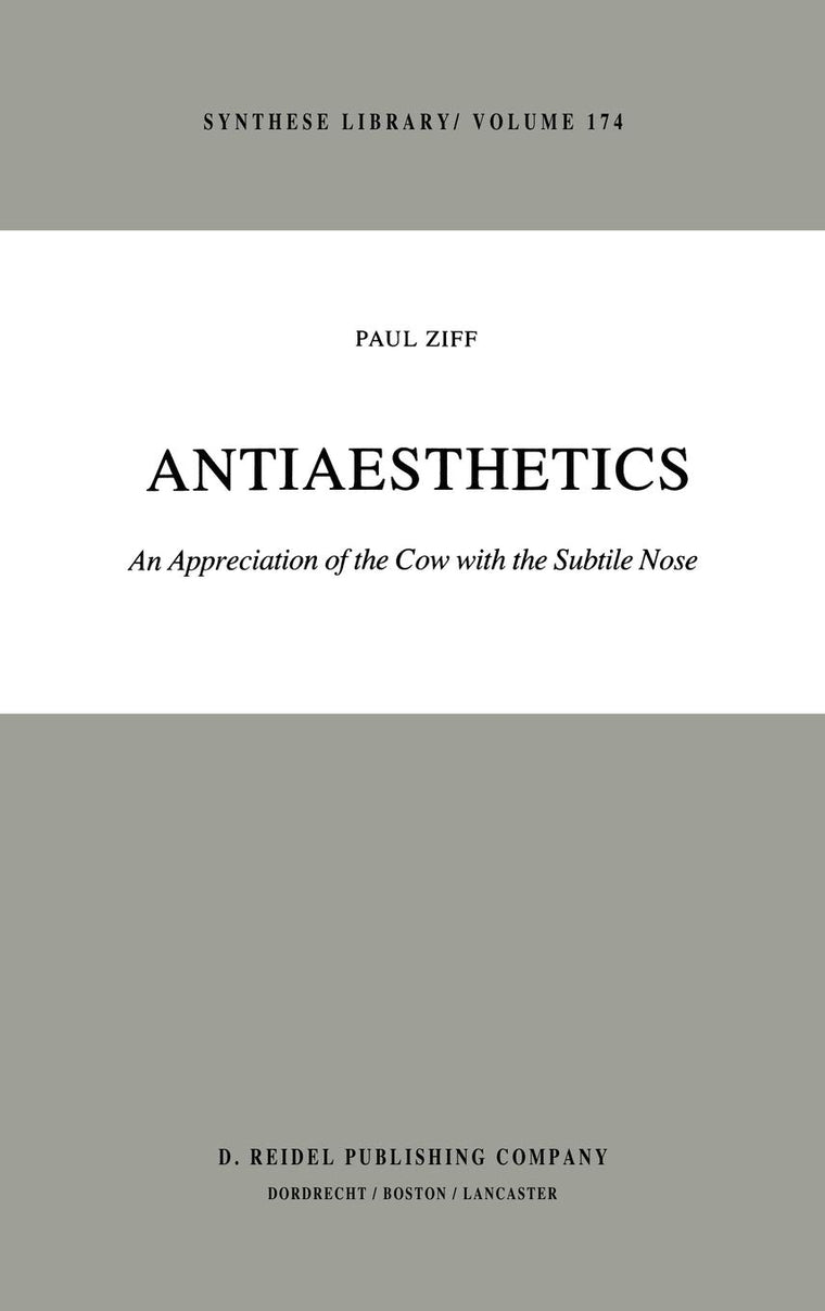 Antiaesthetics: An Appreciation of the Cow with the Subtile Nose (Synthese Library, 174)