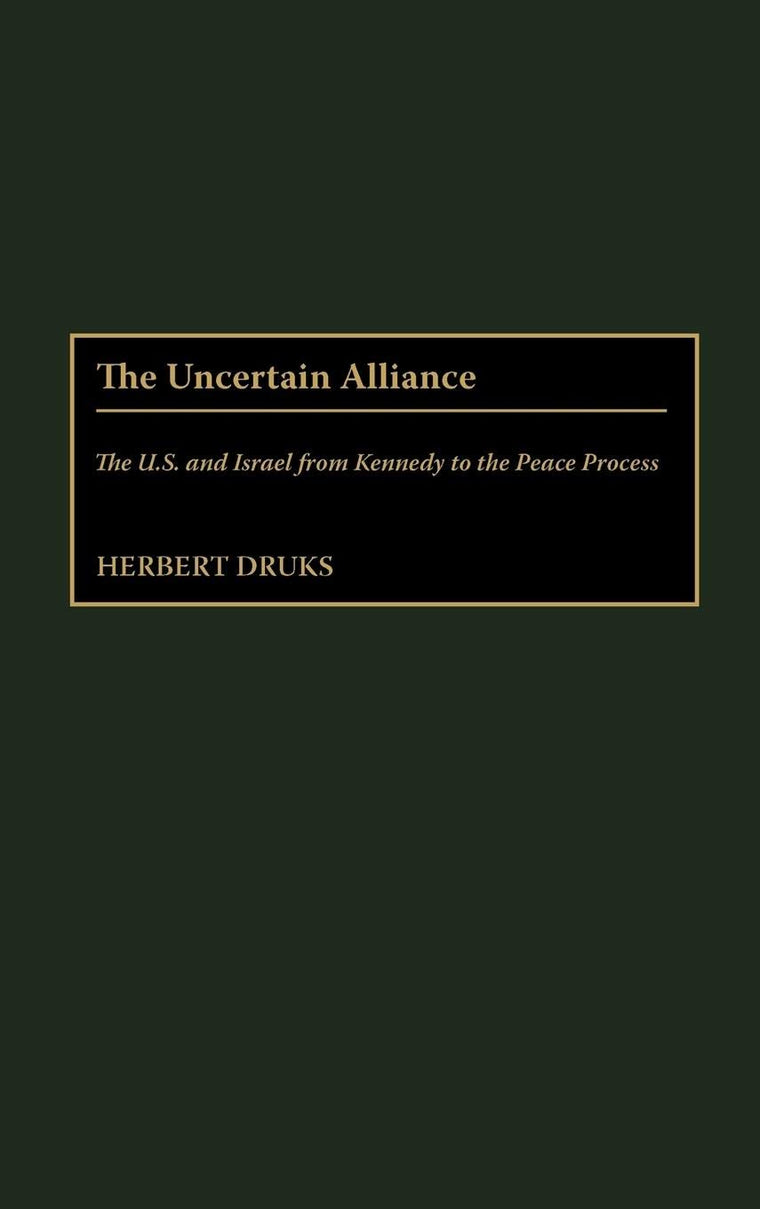 The Uncertain Alliance: The U.S. and Israel from Kennedy to the Peace Process (Contributions to the Study of World History)