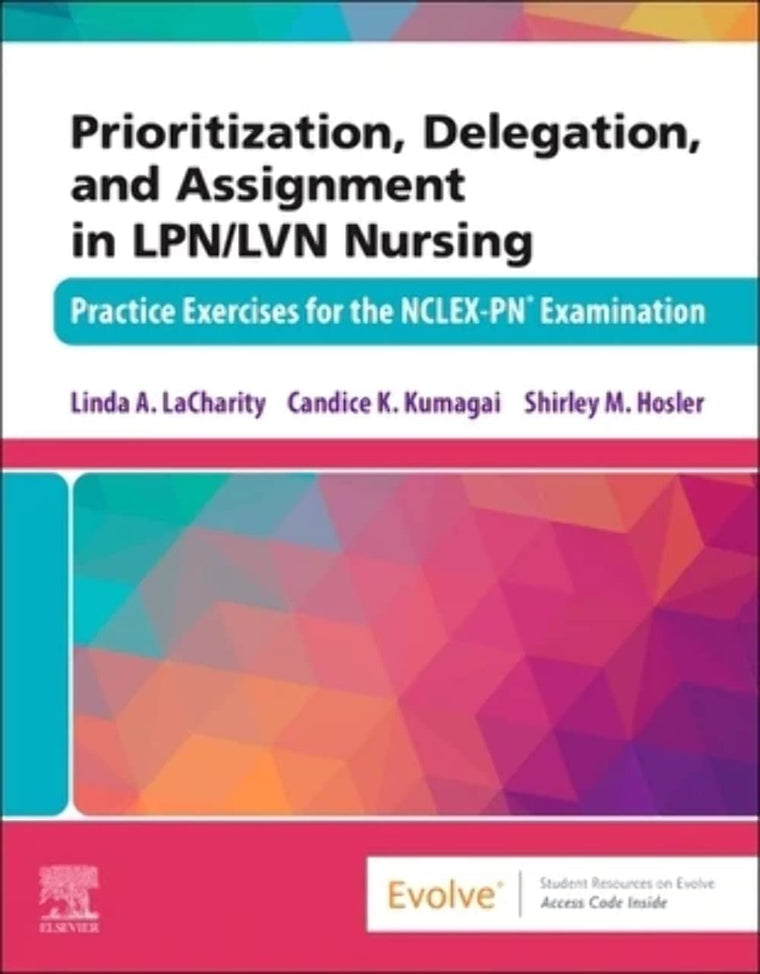 Prioritization, Delegation, and Assignment in LPN/LVN Nursing: Practice Exercises for the NCLEX-PN Examination