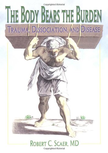 The Body Bears the Burden: Trauma, Dissociation, and Disease