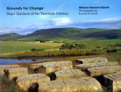 Grounds for Change: Major Gardens of the Twentieth Century