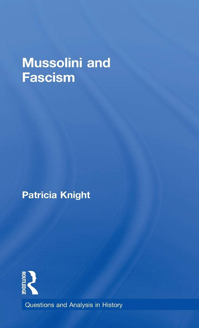 Mussolini and Fascism (Questions and Analysis in History)