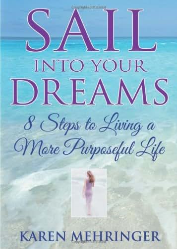 Sail Into Your Dreams: 8 Steps to Living a More Purposeful Life